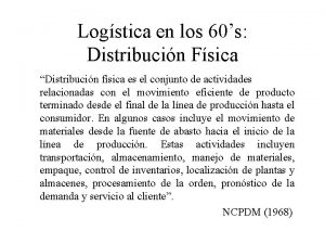 Logstica en los 60s Distribucin Fsica Distribucin fsica