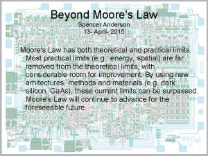 Beyond Moores Law Spencer Anderson 13 April 2015