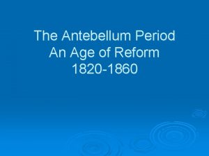 The Antebellum Period An Age of Reform 1820