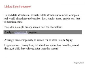 Linked Data Structures Linked data structures versatile data