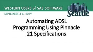 Automating ADSL Programming Using Pinnacle 21 Specifications Introduction