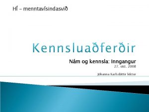 H menntavsindasvi Nm og kennsla Inngangur 27 okt