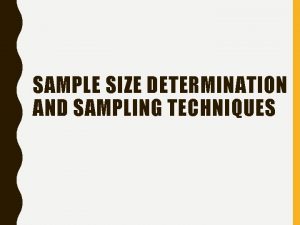 SAMPLE SIZE DETERMINATION AND SAMPLING TECHNIQUES WHAT SIZE