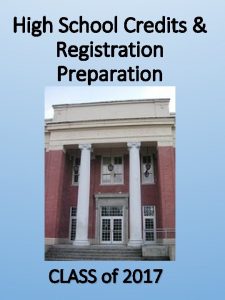 High School Credits Registration Preparation CLASS of 2017