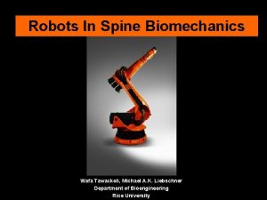 Robots In Spine Biomechanics Wafa Tawackoli Michael A
