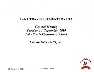 LAKE TRAVIS ELEMENTARY PTA General Meeting Tuesday 14