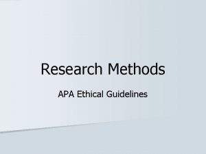 Research Methods APA Ethical Guidelines n The APA