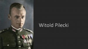 Witold Pilecki Witold Pilecki Urodzony 13 maja 1901