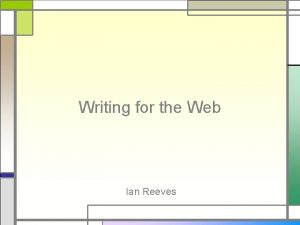 Writing for the Web Ian Reeves Which readers