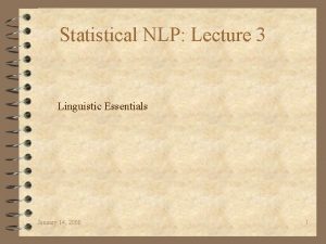 Statistical NLP Lecture 3 Linguistic Essentials January 14