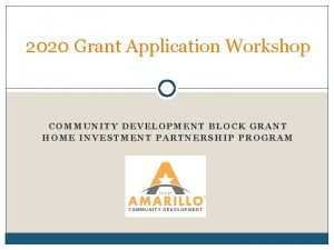 2020 Grant Application Workshop COMMUNITY DEVELOPMENT BLOCK GRANT