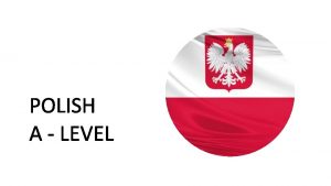 POLISH A LEVEL You should consider Polish language