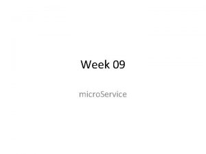 Week 09 micro Service What is micro Service