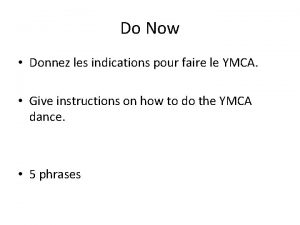 Do Now Donnez les indications pour faire le