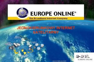 JEDNOKIERUNKOWY INTERNET SATELITARNY Usugi satelitarnego dostpu do internetu