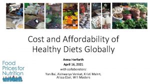 Cost and Affordability of Healthy Diets Globally Anna