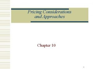 Pricing Considerations and Approaches Chapter 10 1 Objectives