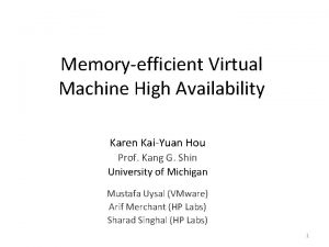 Memoryefficient Virtual Machine High Availability Karen KaiYuan Hou