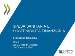 SPESA SANITARIA E SOSTENIBILIT FINANZIARIA Francesca Colombo Head