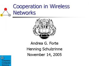 Cooperation in Wireless Networks Andrea G Forte Henning