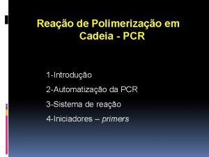 Reao de Polimerizao em Cadeia PCR 1 Introduo