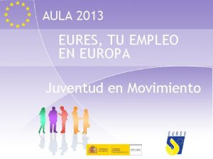 AULA 2013 EURES TU EMPLEO EN EUROPA Juventud