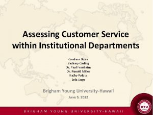 Assessing Customer Service within Institutional Departments Candace Boice