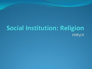 Social Institution Religion HSP 3 UI Religion is