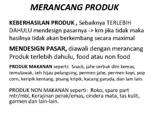 MERANCANG PRODUK KEBERHASILAN PRODUK Sebaiknya TERLEBIH DAHULU mendesign