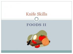 Knife Skills FOODS II 5 01 Apply knife