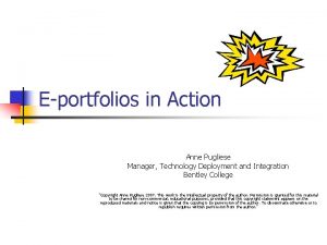 Eportfolios in Action Anne Pugliese Manager Technology Deployment