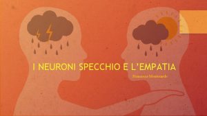 I NEURONI SPECCHIO E LEMPATIA Francesca Montesardo Per