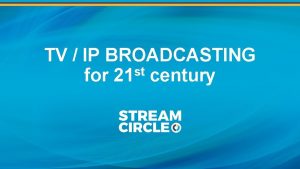 TV IP BROADCASTING st for 21 century BROADCASTING