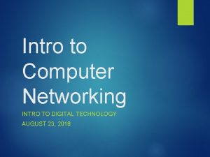 Intro to Computer Networking INTRO TO DIGITAL TECHNOLOGY