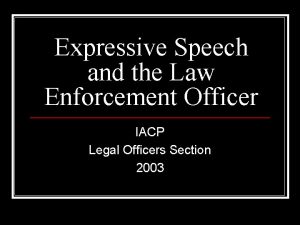 Expressive Speech and the Law Enforcement Officer IACP