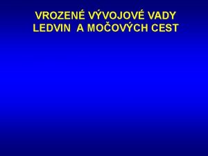 VROZEN VVOJOV VADY LEDVIN A MOOVCH CEST NEFROGENEZE