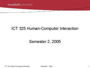 ICT 325 HumanComputer Interaction Semester 2 2005 ICT