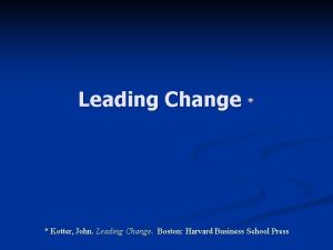 Leading Change Kotter John Leading Change Boston Harvard