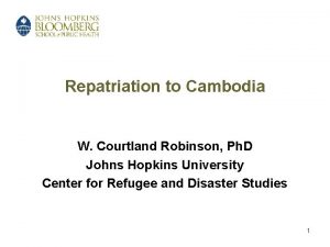 Repatriation to Cambodia W Courtland Robinson Ph D