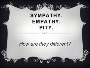 SYMPATHY EMPATHY PITY How are they different SYMPATHY