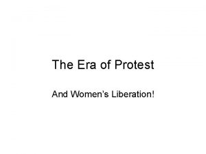 The Era of Protest And Womens Liberation ANTIWAR