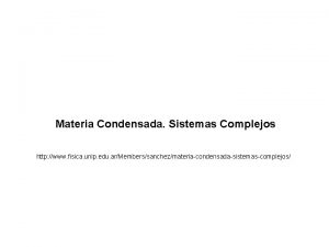 Materia Condensada Sistemas Complejos http www fisica unlp
