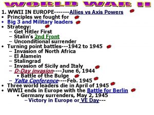 1 WWII IN EUROPEAllies vs Axis Powers Principles