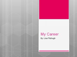 My Career By Lisa Fitzhugh My Career My