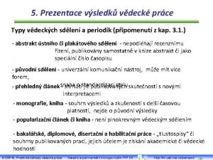 5 Prezentace vsledk vdeck prce Typy vdeckch sdlen