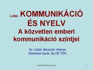 2 ttel KOMMUNIKCI S NYELV A kzvetlen emberi