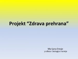 Projekt Zdrava prehrana Marijana Smoje profesor biologije i