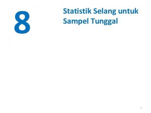 8 Statistik Selang untuk Sampel Tunggal 1 Sebelumnya