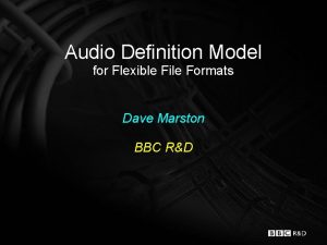 Audio Definition Model for Flexible File Formats Dave