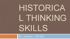HISTORICA L THINKING SKILLS Mr Johnson APUSH Analysis